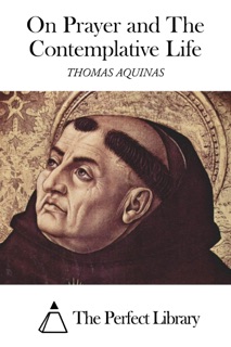 On Prayer and The Contemplative Life by Thomas Aquinas