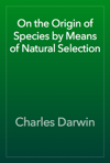 On the Origin of Species by Means of Natural Selection