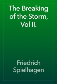 The Breaking of the Storm, Vol II. - Friedrich Spielhagen