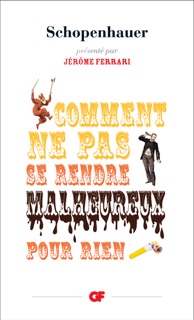 Comment ne pas se rendre malheureux pour rien by Jérôme Ferrari & Schopenhauer