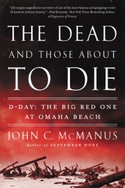 The Dead and Those About to Die - John C. McManus