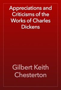 Appreciations and Criticisms of the Works of Charles Dickens