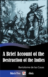 A Brief Account of the Destruction of the Indies - Bartolomé de las Casas