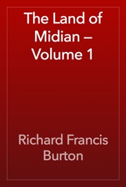 The Land of Midian — Volume 1 - Richard Francis Burton