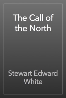 The Call of the North by Stewart Edward White