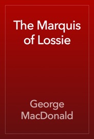 The Marquis of Lossie - George MacDonald