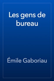 Les gens de bureau - Émile Gaboriau
