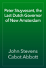 Peter Stuyvesant, the Last Dutch Governor of New Amsterdam - John Stevens Cabot Abbott