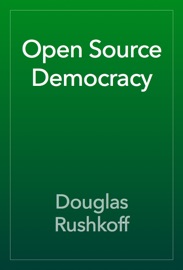 Open Source Democracy - Douglas Rushkoff