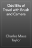 Odd Bits of Travel with Brush and Camera - Charles Maus Taylor