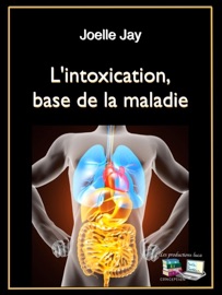 L'intoxication, base de la maladie - Joelle Jay