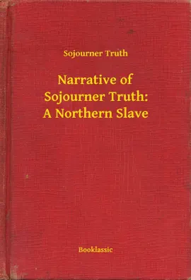 Read: Book Narrative of Sojourner Truth: A Northern Slave