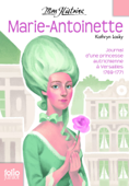 Marie-Antoinette. Princesse autrichienne à Versailles, 1769-1771 - Kathryn Lasky