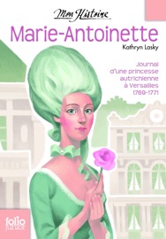 Marie-Antoinette. Princesse autrichienne à Versailles, 1769-1771 Kathryn Lasky
