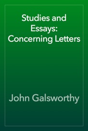 Studies and Essays: Concerning Letters - John Galsworthy