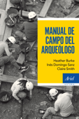 Manual de campo del arqueólogo - Inés Domingo Sanz, Heather Burke & Claire Smith