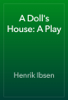 A Doll's House: A Play - Henrik Ibsen