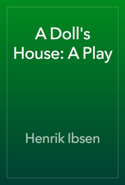 A Doll's House: A Play