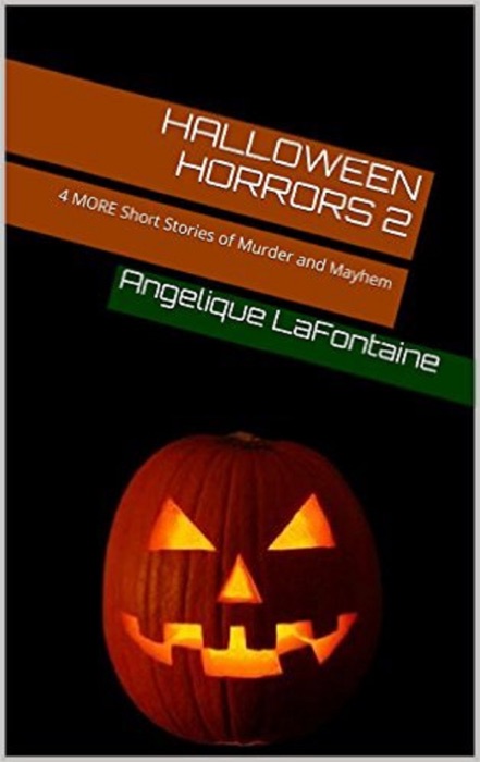 Halloween Horrors Volume 2: 4 More Short Stories of Murder And Mayhem