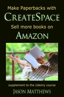 Make Paperbacks with CreateSpace: Sell More Books on Amazon by Jason Matthews