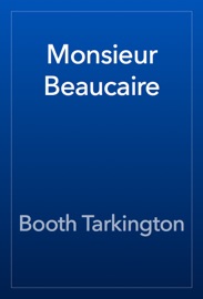 Monsieur Beaucaire - Booth Tarkington