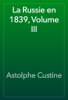 La Russie en 1839, Volume III - Astolphe Custine