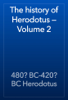 The history of Herodotus — Volume 2 - 480? BC-420? BC Herodotus