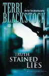 Truth Stained Lies by Terri Blackstock Book Summary, Reviews and Downlod