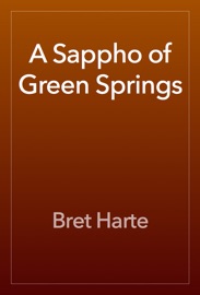 A Sappho of Green Springs - Bret Harte