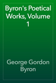 Byron's Poetical Works, Volume 1 - George Gordon Byron