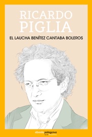 El Laucha Benítez cantaba rancheras - Ricardo Piglia