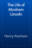 The Life of Abraham Lincoln The Life of Abraham Lincoln