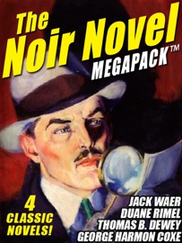 The Noir Novel MEGAPACK ™: 4 Great Crime Novels - Thomas B. Dewey, George Harmon Coxe, Duane Rimel & Jack Waer