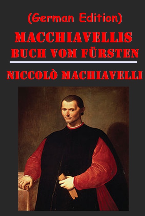 Macchiavellis Buch vom Fürsten (German Edition)