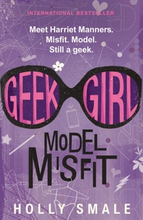 Geek Girl: Model Misfit by Holly Smale
