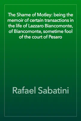 Read: The Book Shame of Motley: being the memoir of certain transactions in the life of Lazzaro Biancomonte, of Biancomonte, sometime fool of the court of Pesaro