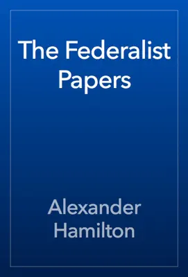 The Federalist Papers by Alexander Hamilton book