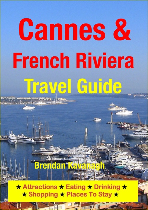 Cannes & The French Riviera Travel Guide - Attractions, Eating, Drinking, Shopping & Places To Stay