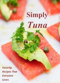 Simply Tuna: Favorite Recipes That Everyone Loves by Leona Reyes