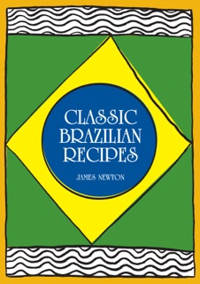 Brazilian Cookbook: Classic Brazilian Recipes by James Newton
