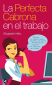 La Perfecta Cabrona en el trabajo - Elizabeth Hilts