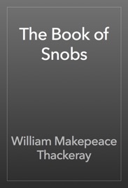 The Book of Snobs - William Makepeace Thackeray