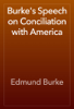 Burke's Speech on Conciliation with America - Edmund Burke