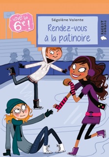 Vive la 6e : Rendez-vous à la patinoire by Ségolène Valente