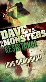 Resistance: Dave vs. the Monsters - John Birmingham