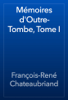 Mémoires d'Outre-Tombe, Tome I - François-René Chateaubriand