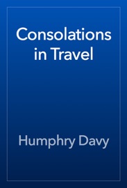 Consolations in Travel - Humphry Davy