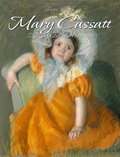 Mary Cassatt: 172 Master Drawings by Blagoy Kiroff