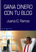Gana Dinero con tu Blog - Juanjo Ramos