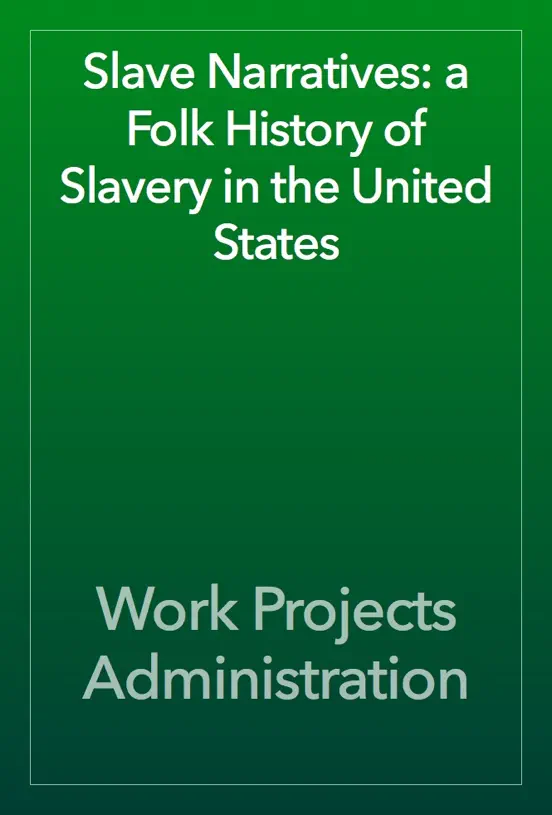Slave Narratives: a Folk History of Slavery in the United States